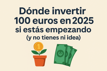 Imagen con fondo beige y texto en español que dice: "Dónde invertir 100 euros en 2025 si estás empezando (y no tienes ni idea)". Aparecen una maceta con una moneda de euro y un fajo de billetes verdes, simbolizando crecimiento del dinero.